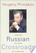 Russian crossroads : toward the new millennium / Yevgeny Primakov ; translated by Felix Rosenthal.