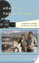 Adapting the beat poets : Burroughs, Ginsberg, and Kerouac on screen /