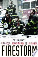 Firestorm American film in the age of terrorism / Stephen Prince.