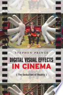 Digital visual effects in cinema : the seduction of reality /