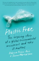 Plastic free : the inspiring story of a global environmental movement and why it matters /