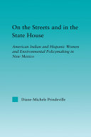On the streets and in the state house : American Indian and Hispanic women and environmental policymaking in New Mexico /
