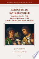 Echoes of an invisible world : Marsilio Ficino and Francesco Patrizi on cosmic order and music theory / by Jacomien Prins.