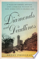 Diamonds and deadlines : a tale of greed, deceit, and a female tycoon in the gilded age / Betsy Prioleau.