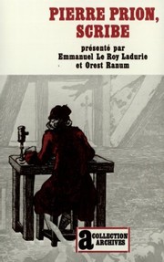 Pierre Prion, scribe : mémoires d'un écrivain de campagne au XVIIIe siècle / présenté par Emmanuel Le Roy Ladurie et Orest Ranum.