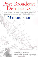 Post-broadcast democracy : how media choice increases inequality in political involvement and polarizes elections /