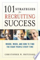 101 strategies for recruiting success : where, when, and how to find the right people every time / Christopher W. Pritchard.