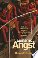 Epistemic angst : radical skepticism and the groundlessness of our believing /