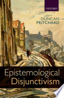 Epistemological disjunctivism / Duncan Pritchard.