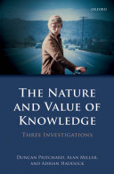 The nature and value of knowledge : three investigations / Duncan Pritchard, Alan Millar, Adrian Haddock.