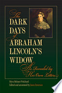 The dark days of Abraham Lincoln's widow, as revealed by her own letters /