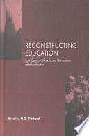 Reconstructing education East German schools and universities after unification /