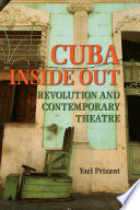 Cuba Inside Out : Revolution and Contemporary Theatre /