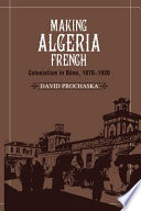 Making Algeria French : colonialism in Bône, 1870-1920 / David Prochaska.