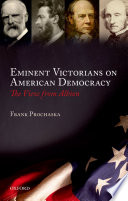 Eminent Victorians on American democracy : the view from Albion / Frank Prochaska.