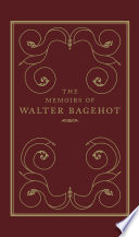 The memoirs of Walter Bagehot Frank Prochaska.