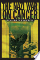 The Nazi war on cancer / Robert N. Proctor.