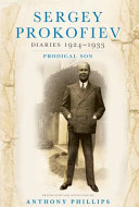 Sergey Prokofiev diaries, 1924-1933 : prodigal son / Sergey Prokofiev ; translated and annotated by Anthony Phillips.