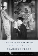 The lives of the Muses : nine women & the artists they inspired / Francine Prose.