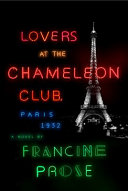 Lovers at the Chameleon Club, Paris 1932 : a novel / Francine Prose.