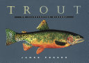 Trout : an illustrated history / by James Prosek.