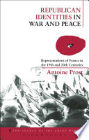 Republican identities in war and peace representations of France in the nineteenth and twentieth centuries /