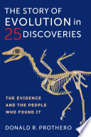 The story of evolution in 25 discoveries : the evidence and the people who found it / Donald R. Prothero.