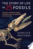 The story of life in 25 fossils : tales of intrepid fossil hunters and the wonders of evolution / Donald R. Prothero.