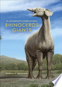 Rhinoceros giants : the paleobiology of Indricotheres / Donald R. Prothero.