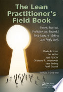 The lean practitioner's field book : proven, practical, profitable and powerful techniques for making lean really work : proven, practical, profitable and powerful techniques for making lean really work /