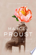 The seventy-five folios and other unpublished manuscripts / Marcel Proust ; edited by Nathalie Mauriac Dyer ; preface by Jean-Yves Tadié ; translated by Sam Taylor.