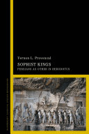 Sophist kings : Persians as other in Herodotus / Vernon L. Provencal.