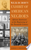 W.E.B. Du Bois' exhibit of American Negroes : African Americans at the beginning of the twentieth century /