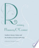 Revising Flannery O'Connor : southern literary culture and the problem of female authorship / Katherine Hemple Prown.