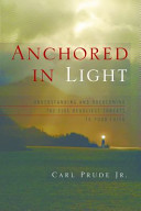 Anchored in light : understanding and overcoming the five deadliest threats to your faith /