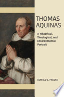 Thomas Aquinas : a historical, theological, and environmental portrait /