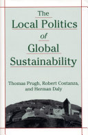 The local politics of global sustainability / Thomas Prugh, Robert Costanza, Herman E. Daly.