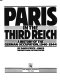 Paris in the Third Reich : a history of the German occupation, 1940-1944 / by David Pryce-Jones ; Michael Rand, picture editor.