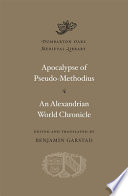 Apocalypse / Pseudo-Methodius. An Alexandrian world chronicle / edited and translated by Benjamin Garstad.