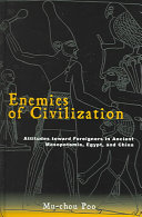 Enemies of civilization : attitudes toward foreigners in ancient Mesopotamia, Egypt, and China / Mu-chou Poo.