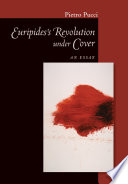 Euripides' revolution under cover : an essay /