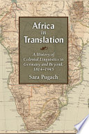 Africa in translation : a history of colonial linguistics in Germany and beyond, 1814-1945 / Sara Pugach.