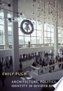 Architecture, politics, and identity in divided Berlin / Emily Pugh.