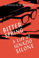 Bitter spring : a life of Ignazio Silone / Stanislao G. Pugliese.