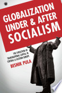 Globalization under and after socialism : the evolution of transnational capital in Central and Eastern Europe /