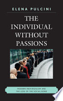 The individual without passions : modern individualism and the loss of the social bond /