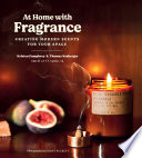 At Home with Fragrance Creating Modern Scents for Your Space.