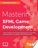 Mastering SFML game development : create complex and visually stunning games using all the advanced features available in SFML development /