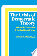 The crisis of democratic theory : scientific naturalism & the problem of value / Edward A. Purcell, Jr.
