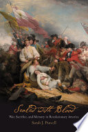 Sealed with blood : war, sacrifice, and memory in Revolutionary America / Sarah J. Purcell.